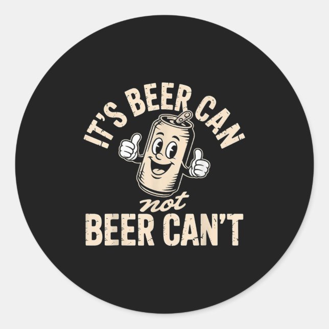 Pegatina Redonda Its Beer Can Not Beer Can't  (Anverso)