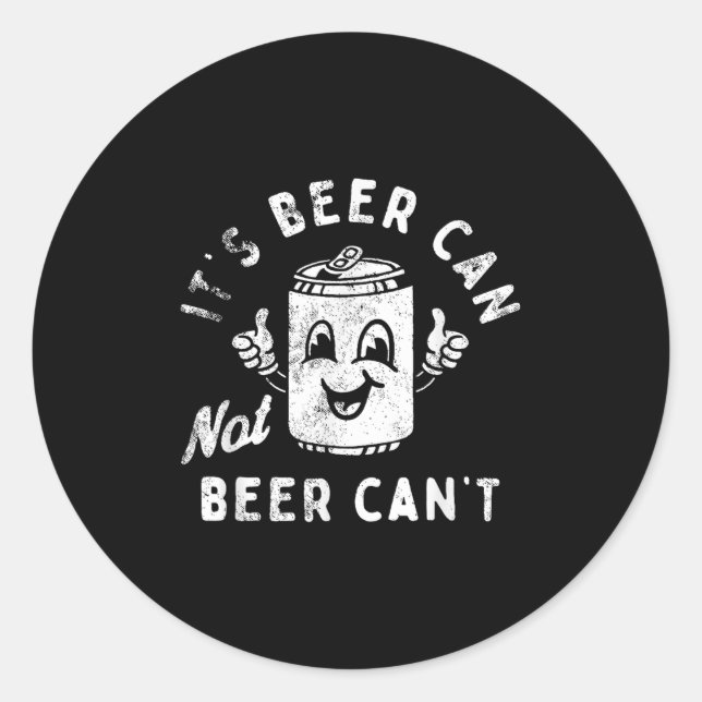 Pegatina Redonda It's Beer Can Not Beer Can't  (Anverso)