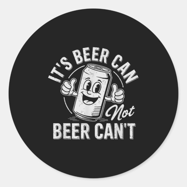 Pegatina Redonda It's Beer Can Not Beer Can't Motivational Drinking (Anverso)