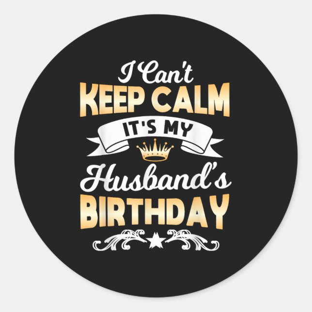 Pegatina Redonda It's My Husband's Birthday Shirt I Can't Keep Calm (Anverso)