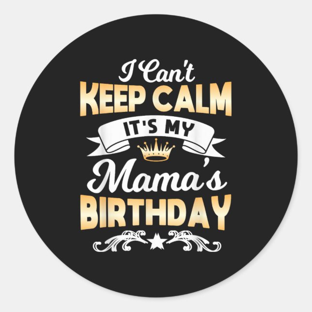 Pegatina Redonda It's My Mama's Birthday Shirt I Can't Keep Calm Ma (Anverso)