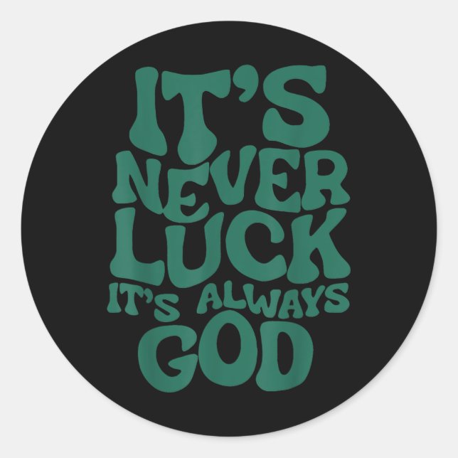Pegatina Redonda Its Never Luck Its Always God  (Anverso)