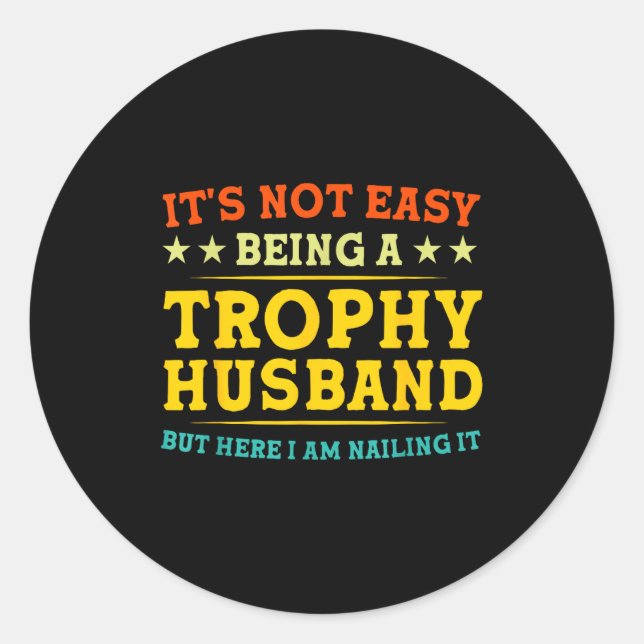 Pegatina Redonda It's Not Easy Being A Trophy Husband Funny Anniver (Anverso)