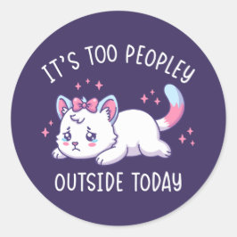 Pegatina Redonda It's Too Peopley Outside Today - Kawaii Sad Cat
