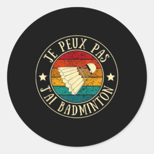 Pegatina Redonda Je Peux Pas J'ai Dminton Man Humor Vintage Gift I