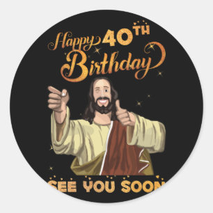 Pegatina Redonda Jesús de 40 años Feliz 40 cumpleaños Ver pronto
