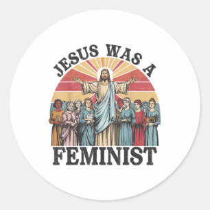 Pegatina Redonda Jesús fue un feminista Abraza el mensaje de iguald