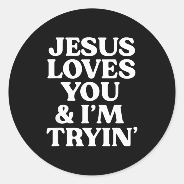 Pegatina Redonda Jesus Loves You I'm Trying Design  (Anverso)