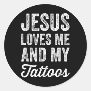 Pegatina Redonda Jesús Me Ama Y A Mis Tatuajes - Gracioso Cristiano