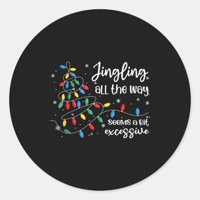 Pegatina Redonda Jingling All The Way Seems A Bit Excessive Funny C (Anverso)