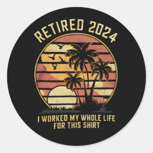 Pegatina Redonda Jubilado 2024 Trabajé Toda Mi Vida Retirada