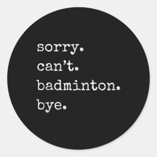Pegatina Redonda Jugador Divertido de Bádminton Lo Siento No Puedo 