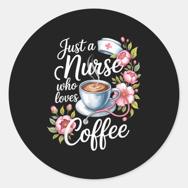 Pegatina Redonda Just A Nurse Who Loves Coffee Funny Nursing Design (Anverso)