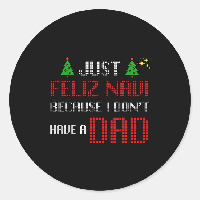 Pegatina Redonda Just Feliz Navi Because I Dont Have A Dad Funny Ch (Anverso)