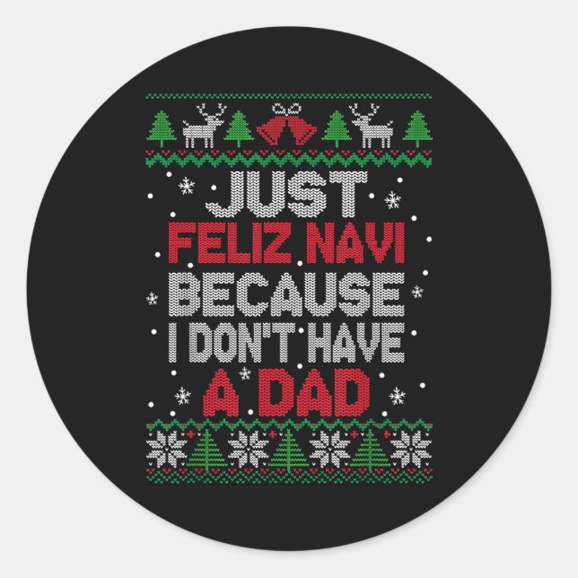 Pegatina Redonda Just Feliz Navi Because I Don't Have A Dad Ugly Xm (Anverso)