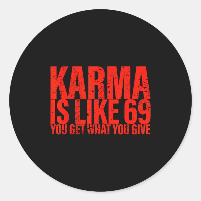 Pegatina Redonda Karma Is Like 69 You Get What You Give Funny Sayin (Anverso)