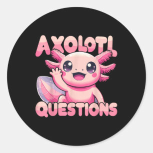 Pegatina Redonda Kawaii I Axolotl cuestiona a Funny Axolotl