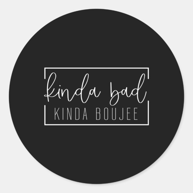Pegatina Redonda Kinda Bad Kinda Boujee (Anverso)