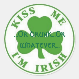 Pegatina Redonda KissMeImIrish2, ...o borracho...o lo que sea...