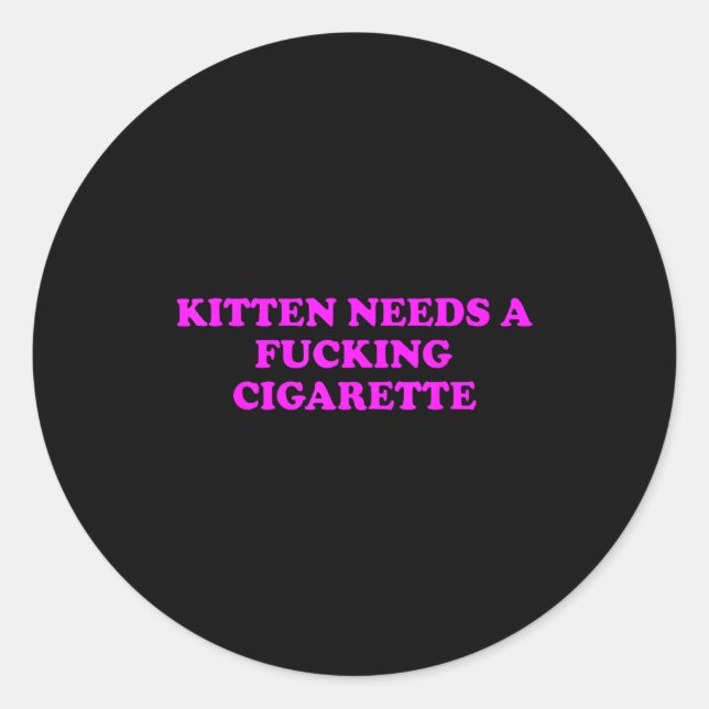 Pegatina Redonda Kitten Needs A Foring Cigarette Funny Cat Meme Wom (Anverso)