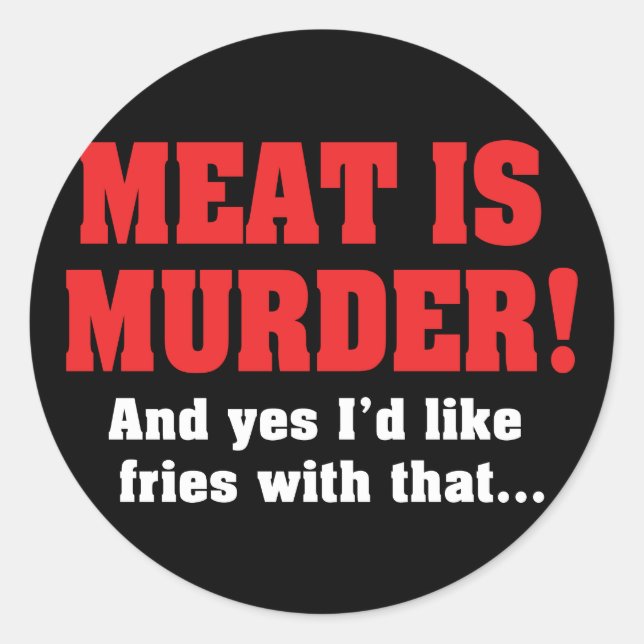 Pegatina Redonda ¡La Carne Es Asesinato! Y Sí, Me Gustarían Las Fri (Anverso)