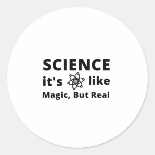 Pegatina Redonda La ciencia es como la magia, pero real