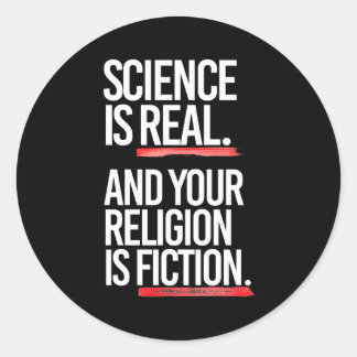 Pegatina Redonda La ciencia es real y tu religión es ficción
