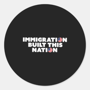 Pegatina Redonda La Inmigración Construyó Este País Pro Inmigrante 