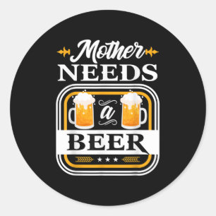 Pegatina Redonda La Madre Necesita Una Novia De Cerveza Y Bebedores