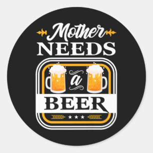Pegatina Redonda La Madre Necesita Una Novia De Cerveza Y Bebedores