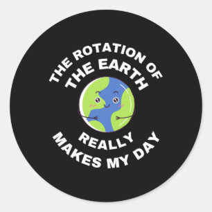 Pegatina Redonda La Rotación De La Tierra Realmente Hace Que Mi Día