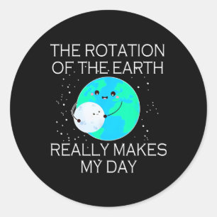 Pegatina Redonda La Rotación De La Tierra Realmente Hace Que Mi Día