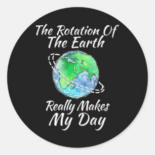 Pegatina Redonda La Rotación De La Tierra Realmente Hace Que Mi Día