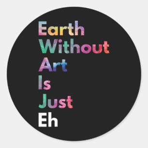 Pegatina Redonda La Tierra Sin Arte Es Sólo Lo Divertido Que Es El 