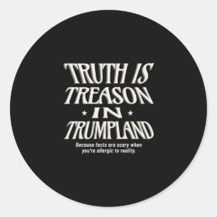 Pegatina Redonda La verdad anti Trump es traición en Trumpland esta