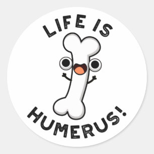 Pegatina Redonda La Vida Es Humerus Funny Bone Pun