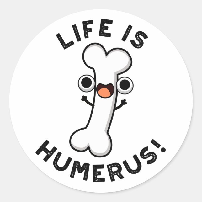 Pegatina Redonda La Vida Es Humerus Funny Bone Pun (Anverso)