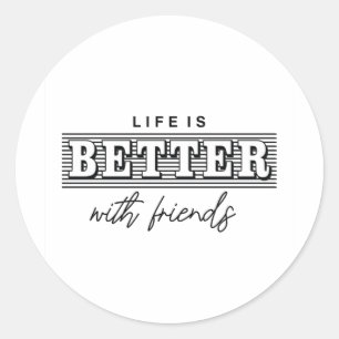 Pegatina Redonda La vida es mejor con amigos