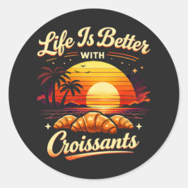 Pegatina Redonda La vida es mejor con croissants