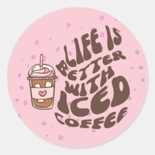 Pegatina Redonda La Vida Es Mejor Con El Café Helado