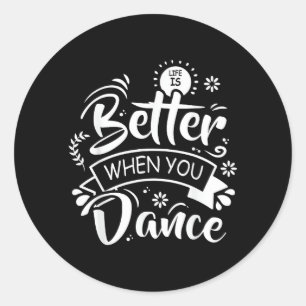 Pegatina Redonda La vida es mejor cuando bailas Bailarín gracioso b