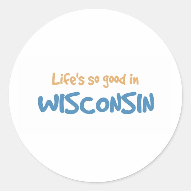Pegatina Redonda La vida es tan buena en Wisconsin (Anverso)