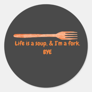 Pegatina Redonda La vida es una sopa y soy un tenedor cita divertid