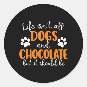 Pegatina Redonda La vida no son perros y chocolate divertido dueño