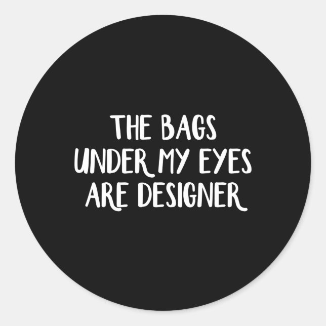 Pegatina Redonda Las Bolsas Bajo Mis Ojos Son Er (Anverso)