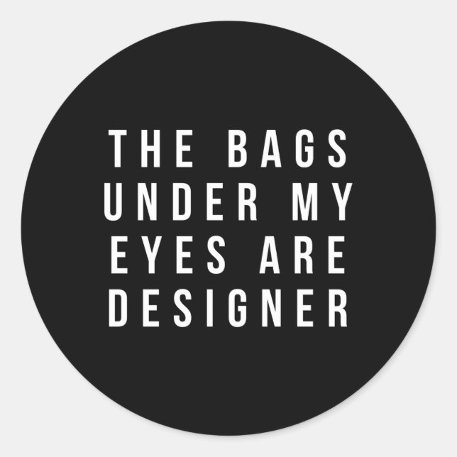Pegatina Redonda Las Bolsas Bajo Mis Ojos Son Er (Anverso)