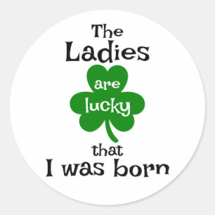 Pegatina Redonda Las Damas Tienen Suerte De Que Nací ☘️ 😎