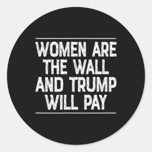 Pegatina Redonda Las mujeres son el muro - Y Trump pagará -