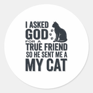 Pegatina Redonda Le pedí a Dios un amigo verdadero Mi gato diseño v