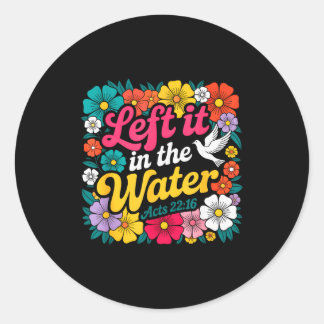 Pegatina Redonda Left It In The Water Baptism Christian Baptized Bo